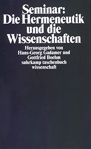 Seminar: Die Hermeneutik und die Wissenschaften: Herausgegeben von Hans-Georg Gadamer und Gottfried Boehm (suhrkamp taschenbuch wissenschaft) von Suhrkamp Verlag