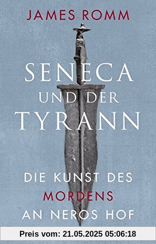 Seneca und der Tyrann: Die Kunst des Mordens an Neros Hof