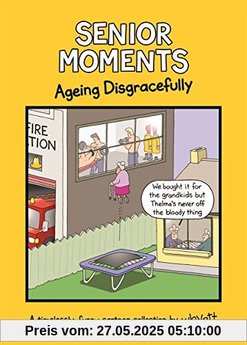 Senior Moments: Ageing Disgracefully: A timelessly funny cartoon collection by Whyatt Senior Moments: Ageing Disgracefully: A timelessly funny cartoon collection by Whyatt