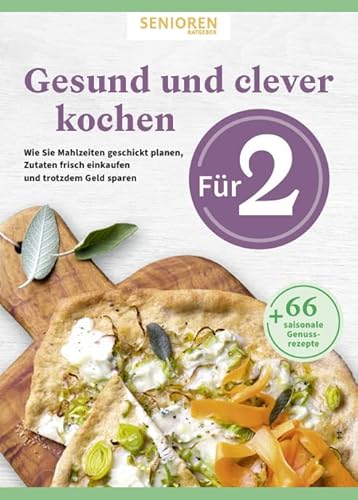 Senioren Ratgeber: Gesund und clever kochen für 2: Wie Sie Mahlzeiten geschickt planen, Zutaten frisch einkaufen und auch noch Geld sparen - 66 genussvolle Rezepte Senioren Ratgeber: Gesund und clever kochen für 2: Wie Sie Mahlzeiten geschickt planen, Zutaten frisch einkaufen und auch noch Geld sparen - 66 genussvolle Rezepte