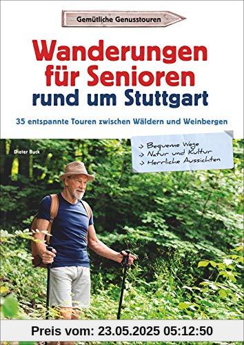 Senioren-Wanderführer Stuttgart: Wanderungen für Senioren rund um Stuttgart. 35 entspannte Touren. Wandergenuss für jedes Alter! Inkl. GPS-Tracks zum Download (Erlebnis Wandern)
