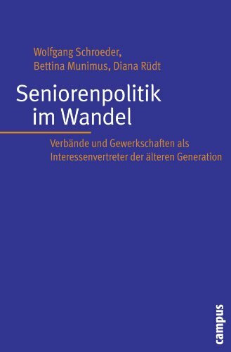 Seniorenpolitik im Wandel: Verbände und Gewerkschaften als Interessenvertreter der älteren Gen...