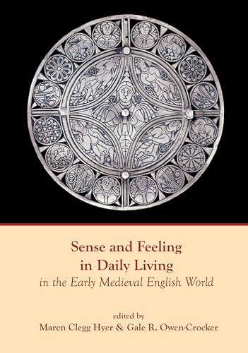 Sense and Feeling in Daily Living in the Early Medieval English World (Exeter Studies in Medieval Europe)