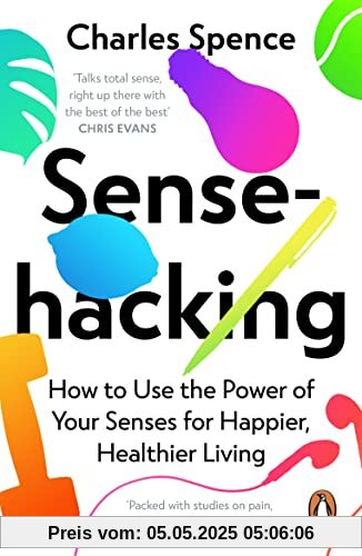 Sensehacking: How to Use the Power of Your Senses for Happier, Healthier Living Sensehacking: How to Use the Power of Your Senses for Happier, Healthier Living