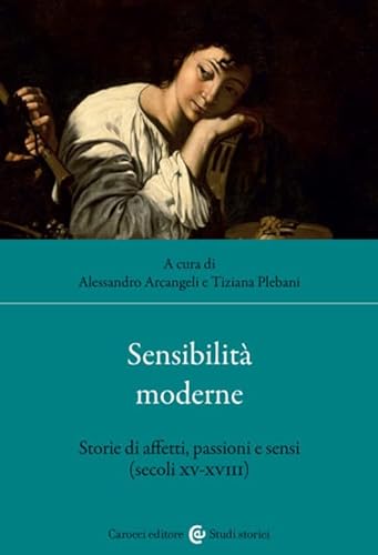 Sensibilità moderne. Storie di affetti, passioni e sensi (secoli XV-XVIII) (Studi storici Carocci) von Carocci