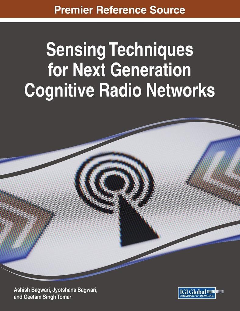 Sensing Techniques for Next Generation Cognitive Radio Networks von Information Science Reference