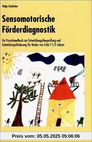 Sensomotorische Förderdiagnostik: Ein Praxisbuch zur Entwicklungsüberprüfung und Entwicklungsförderung für Kinder von 4 bis 7,5 Jahren Sensomotorische Förderdiagnostik: Ein Praxisbuch zur Entwicklungsüberprüfung und Entwicklungsförderung für Kinder von 4 bis 7,5 Jahren