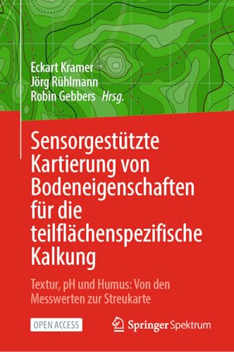 Sensorgestützte Kartierung von Bodeneigenschaften für die teilflächenspezifische Kalkung: Textur, pH und Humus: Von den Messwerten zur Streukarte von Springer Spektrum