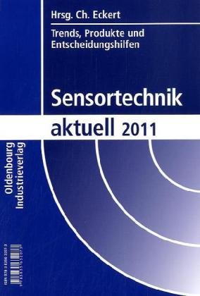 Sensortechnik aktuell 2011: Trends, Produkte und Entscheidungshilfen