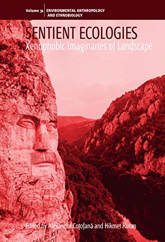 Sentient Ecologies: Xenophobic Imaginaries of Landscape (Environmental Anthropology and Ethnobiology, 31) von Berghahn Books