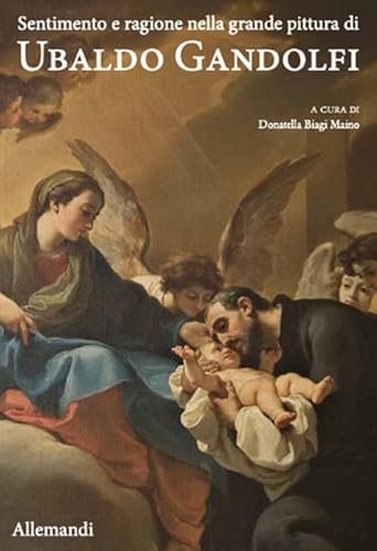 Sentimento e ragione nella grande pittura di Ubaldo Gandolfi. Ediz. illustrata (Varia) von Allemandi