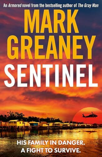 Sentinel: The relentlessly thrilling Armored series from the author of The Gray Man Sentinel: The relentlessly thrilling Armored series from the author of The Gray Man