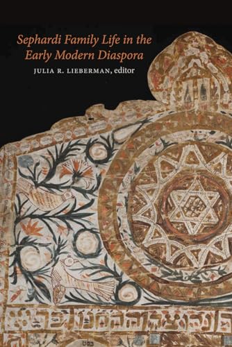 Sephardi Family Life in the Early Modern Diaspora (HBI Series on Jewish Women)