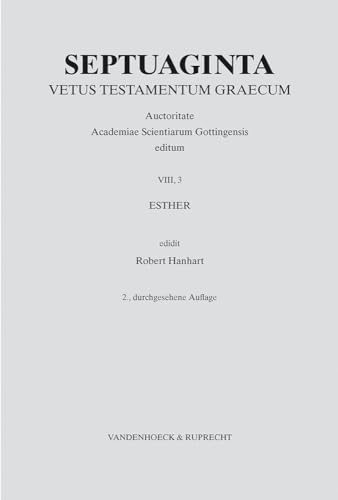 Septuaginta Bd VIII: Esther. (Bd. 8/3): Bd. 8/3 (Septuaginta. Vetus Testamentum Graecum: Auctoritate Academiae Scietiarum Gottingensis editum) von Vandenhoeck and Ruprecht