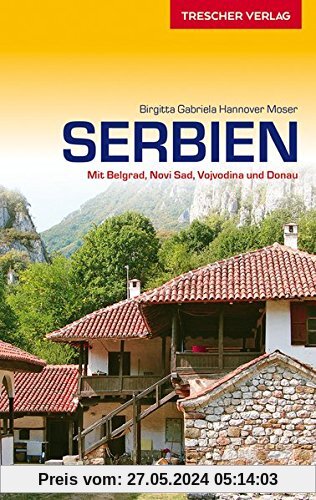 Serbien: Kultur und Natur zwischen Vojvodina und Balkangebirge (Trescher-Reihe Reisen)