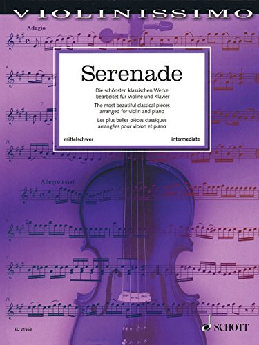 Serenade: Die schönsten klassischen Werke bearbeitet für Violine und Klavier. Violine und Klavier.: Die schönsten klassischen Werke bearbeitet für ... Band 3. Violine und Klavier. (Violinissimo) von Schott Music