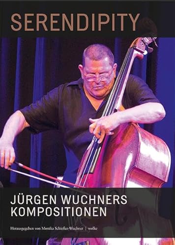 Serendipity: Jürgen Wuchners Kompositionen von Wolke Verlagsges. Mbh