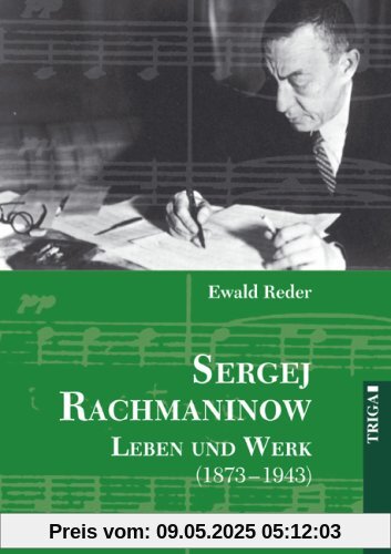 Sergej Rachmaninow. Leben und Werk 1873 - 1943: Biographie. Mit umfassendem Werk- und Repertoireverzeichnis Sergej Rachmaninow. Leben und Werk 1873 - 1943: Biographie. Mit umfassendem Werk- und Repertoireverzeichnis