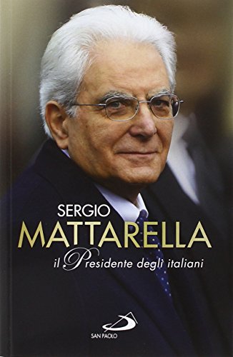 Sergio Mattarella. Il Presidente degli italiani (Attualità e storia, Band 148)