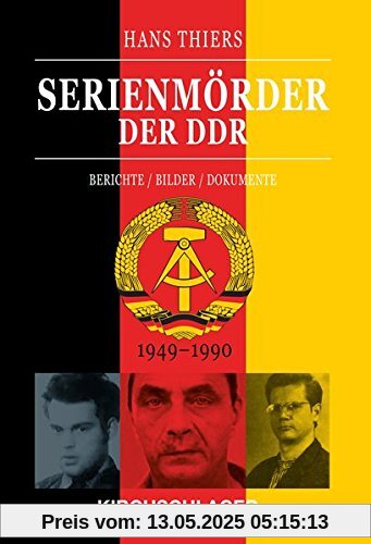 Serienmörder der DDR: Berichte / Bilder / Dokumente (1949-1990)