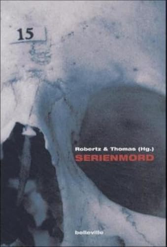Serienmord. Kriminologische und kulturwissenschaftliche Skizzierungen eines ungeheuerlichen Phänomens Serienmord. Kriminologische und kulturwissenschaftliche Skizzierungen eines ungeheuerlichen Phänomens