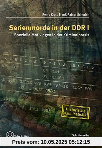 Serienmorde in der DDR I: Spezielle Motivlagen in der Kriminalpraxis (Schriftenreihe Polizei / Historische Kriminalistik)