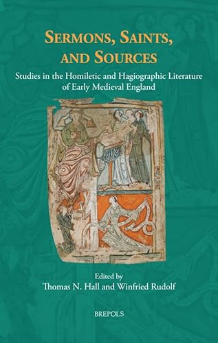 Sermons, Saints, and Sources: Studies in the Homiletic and Hagiographic Literature of Early Medieval England Sermons, Saints, and Sources: Studies in the Homiletic and Hagiographic Literature of Early Medieval England von Brepols N.V.