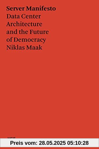 Server Manifesto: Data Center Architecture and the Future of Democracy (Hatje Cantz Text)