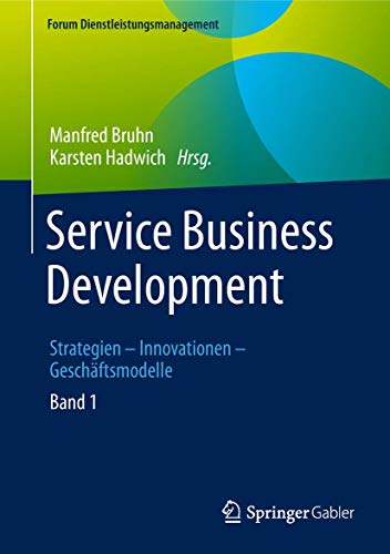 Service Business Development: Strategien – Innovationen – Geschäftsmodelle. Band 1 (Forum Dienstleistungsmanagement)