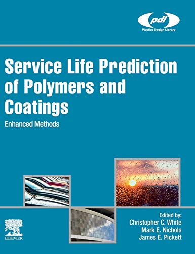 Service Life Prediction of Polymers and Coatings: Enhanced Methods (Plastics Design Library) von William Andrew