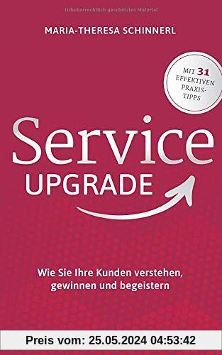 Service Upgrade: Wie Sie Ihre Kunden verstehen, gewinnen und begeistern