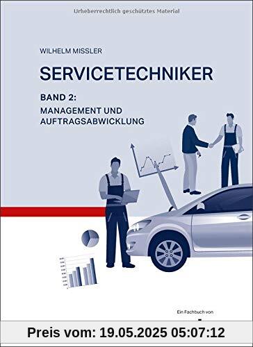 Servicetechniker Band 2: Management und Auftragsabwicklung Servicetechniker Band 2: Management und Auftragsabwicklung