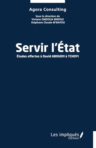 Servir l’État: Études offertes à David ABOUEM à TCHOYI von Les Impliqués