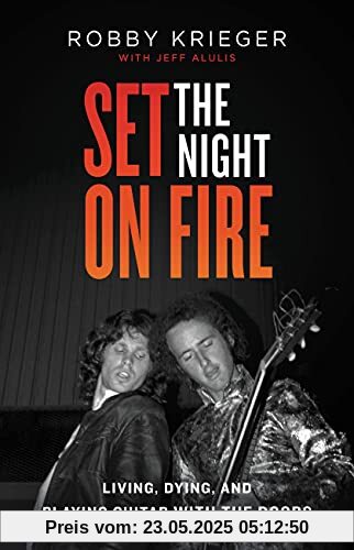 Set the Night on Fire: Living, Dying, and Playing Guitar With the Doors