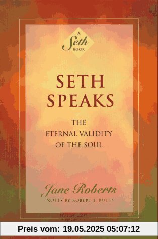 Seth Speaks: The Eternal Validity of the Soul (Seth Book)