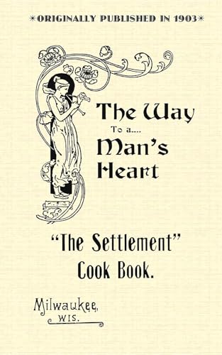 The Settlement Cook Book: The Way to a Man's Heart (Applewood Books)