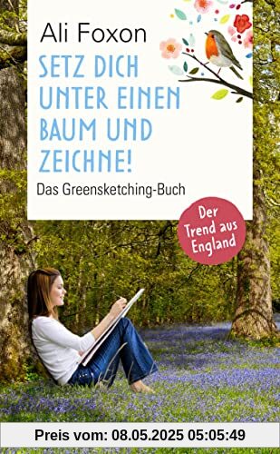 Setz dich unter einen Baum und zeichne!: Das Greensketching-Buch. Einfach zeichnen lernen und entspannen in der Natur