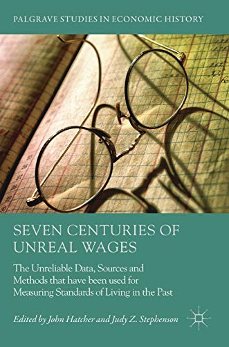 Seven Centuries of Unreal Wages: The Unreliable Data, Sources and Methods that have been used for Measuring Standards of Living in the Past (Palgrave Studies in Economic History) von MACMILLAN