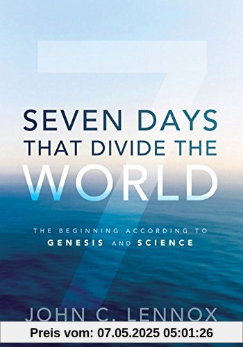 Seven Days That Divide the World: The Beginning According to Genesis and Science