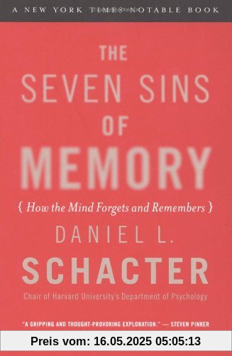 Seven Sins of Memory: How the Mind Forgets and Remembers