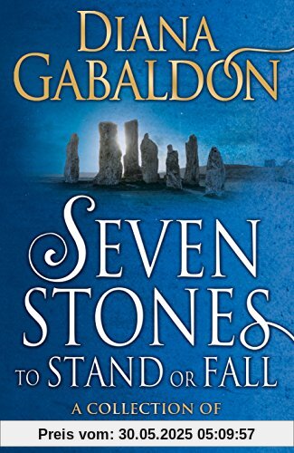 Seven Stones to Stand or Fall: A Collection of Outlander Short Stories Seven Stones to Stand or Fall: A Collection of Outlander Short Stories