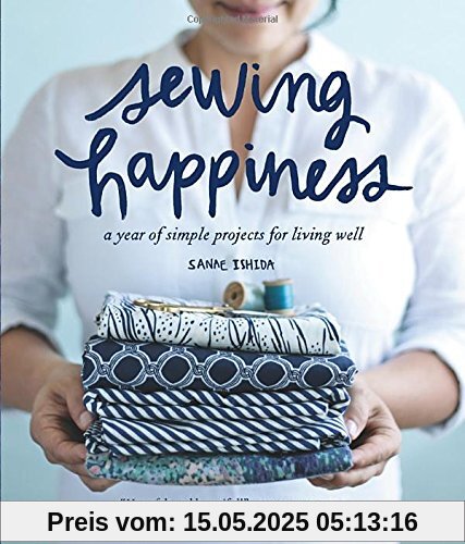 Sewing Happiness: A Year of Simple Projects for Living Well
