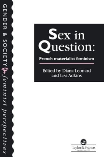 Sex In Question: French Feminism (Feminist Perspectives on the Past and Present)