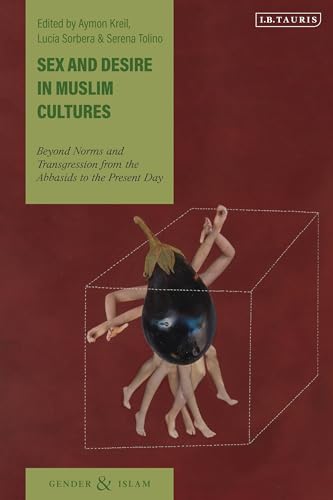Sex and Desire in Muslim Cultures: Beyond Norms and Transgression from the Abbasids to the Present Day (Gender and Islam)