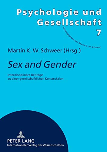 «Sex and Gender»: Interdisziplinäre Beiträge zu einer gesellschaftlichen Konstruktion (Psychologie und Gesellschaft, Band 7)