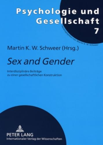 «Sex and Gender»: Interdisziplinäre Beiträge zu einer gesellschaftlichen Konstruktion (Psychologie und Gesellschaft, Band 7)