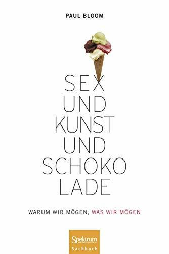 Sex und Kunst und Schokolade: Warum wir mögen, was wir mögen