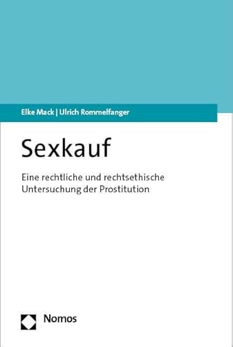 Sexkauf: Eine rechtliche und rechtsethische Untersuchung der Prostitution von Nomos
