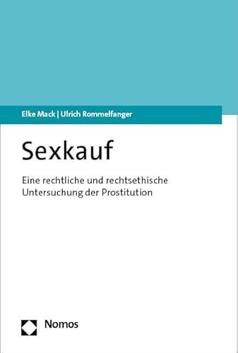 Sexkauf: Eine rechtliche und rechtsethische Untersuchung der Prostitution