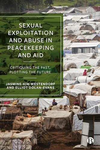 Sexual Exploitation and Abuse in Peacekeeping and Aid: Critiquing the Past, Plotting the Future von Bristol University Press